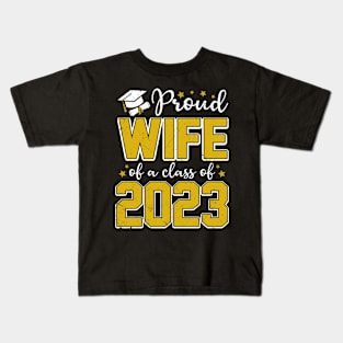 Proud Wife of Class of 2023 Graduate Senior Graduation Kids T-Shirt